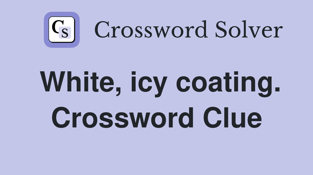 White, icy coating. Crossword Clue