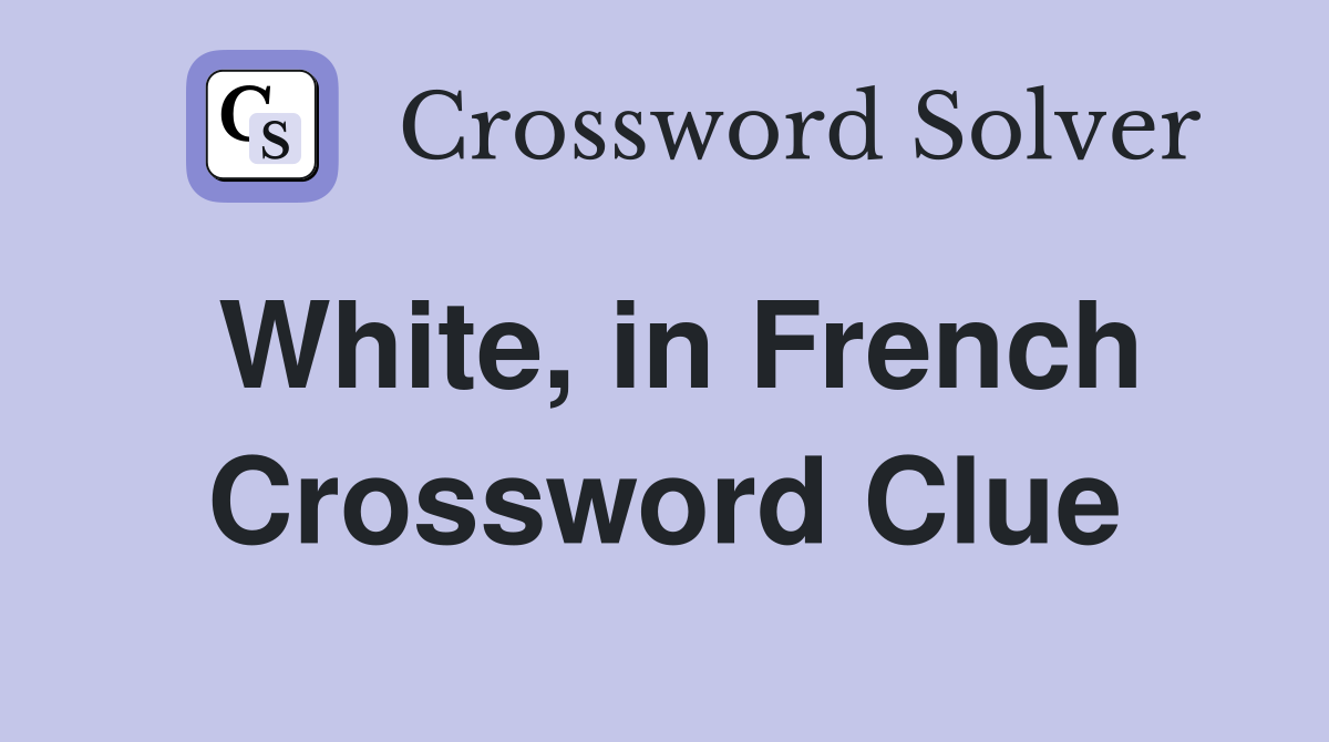 White, in French Crossword Clue