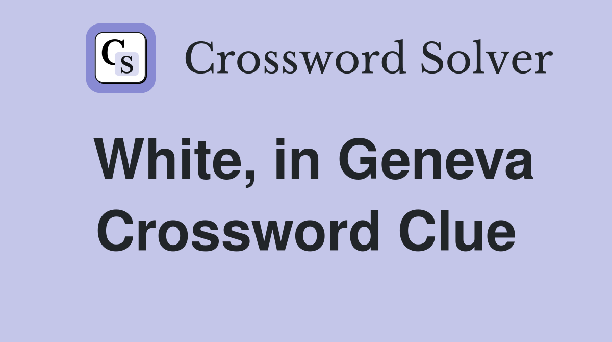 White, in Geneva Crossword Clue