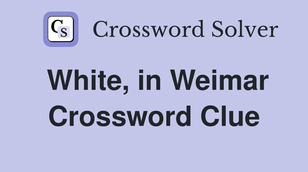 White, in Weimar Crossword Clue