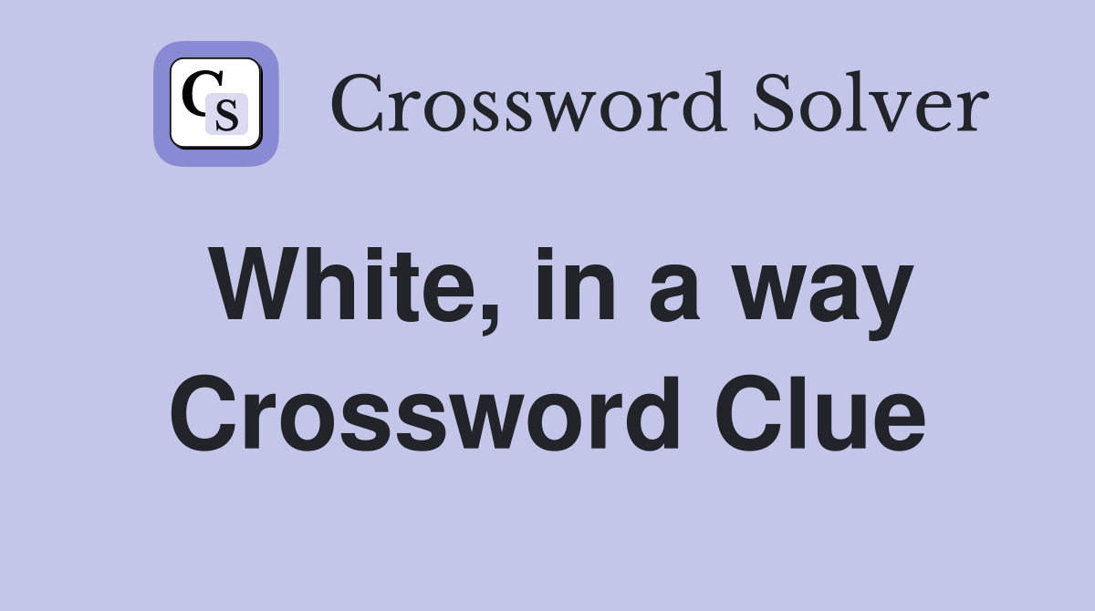 White, in a way Crossword Clue