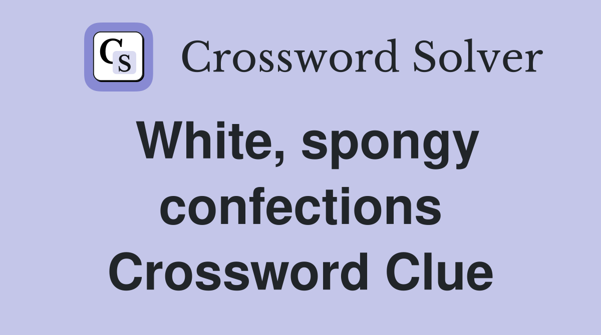 White, spongy confections Crossword Clue