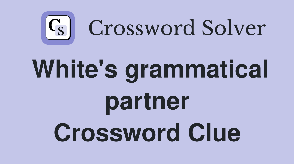 White's grammatical partner Crossword Clue