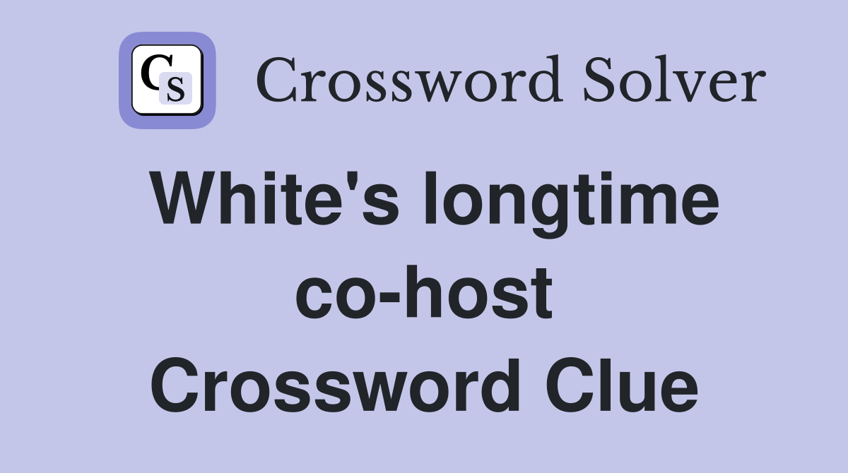 White's longtime co-host Crossword Clue