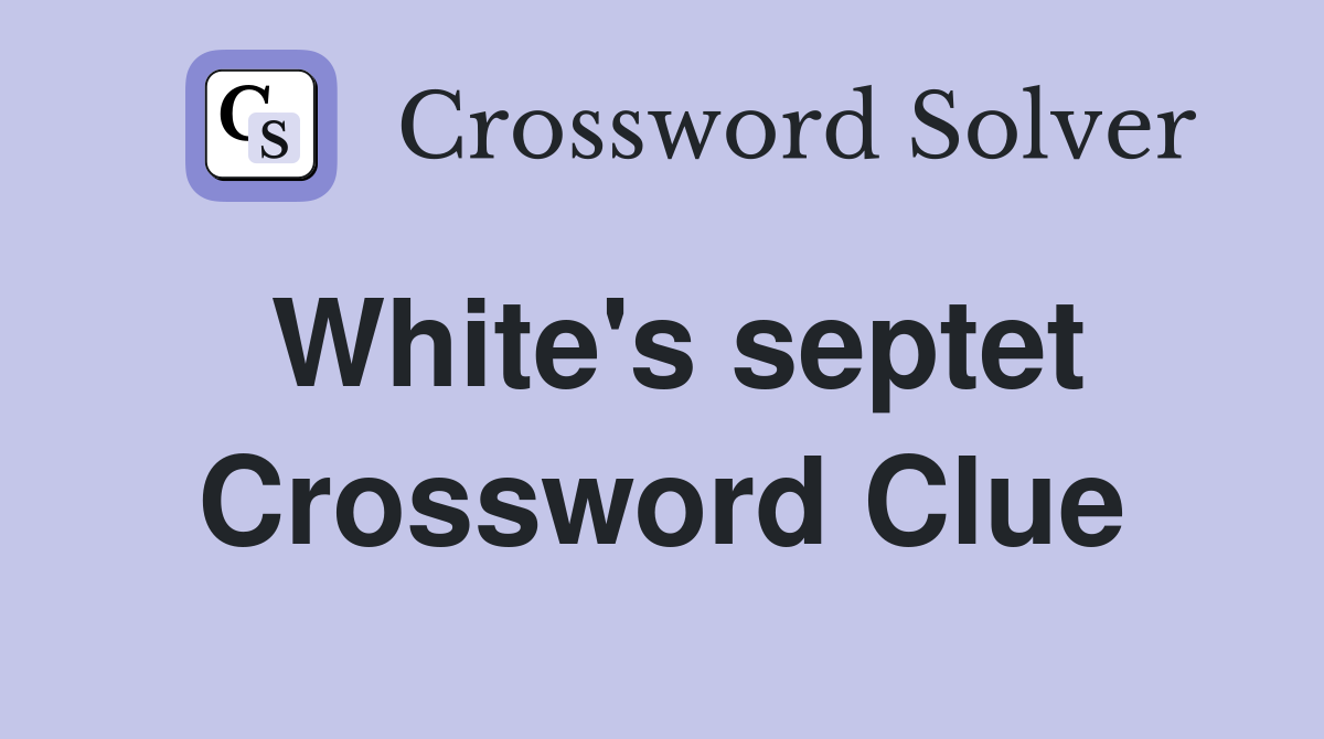 White's septet Crossword Clue