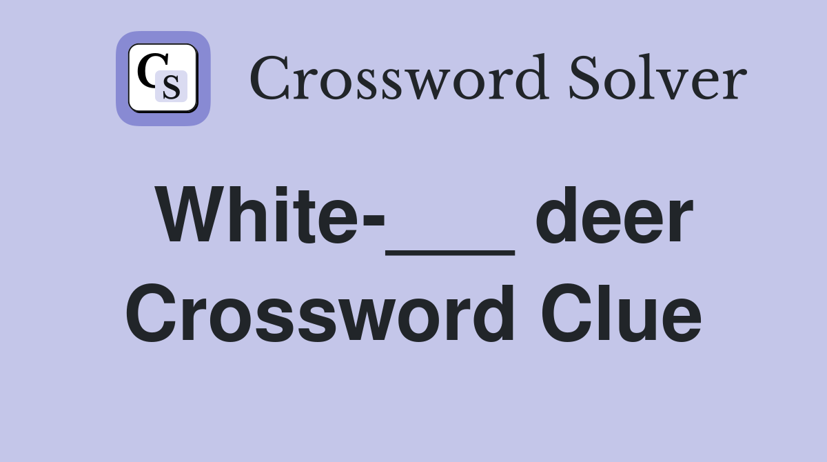 White-___ deer Crossword Clue