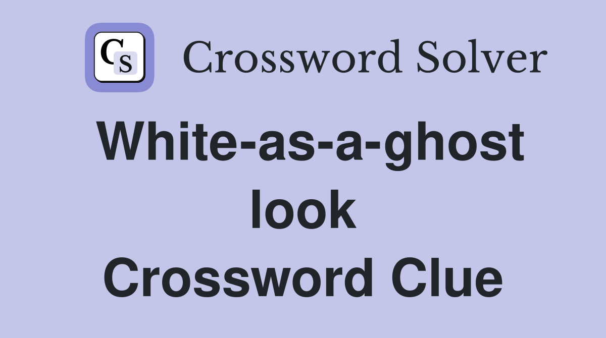 White-as-a-ghost look Crossword Clue