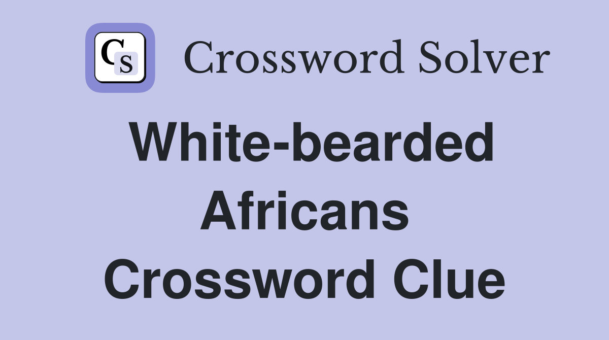 White-bearded Africans Crossword Clue