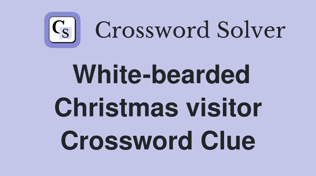 White-bearded Christmas visitor Crossword Clue