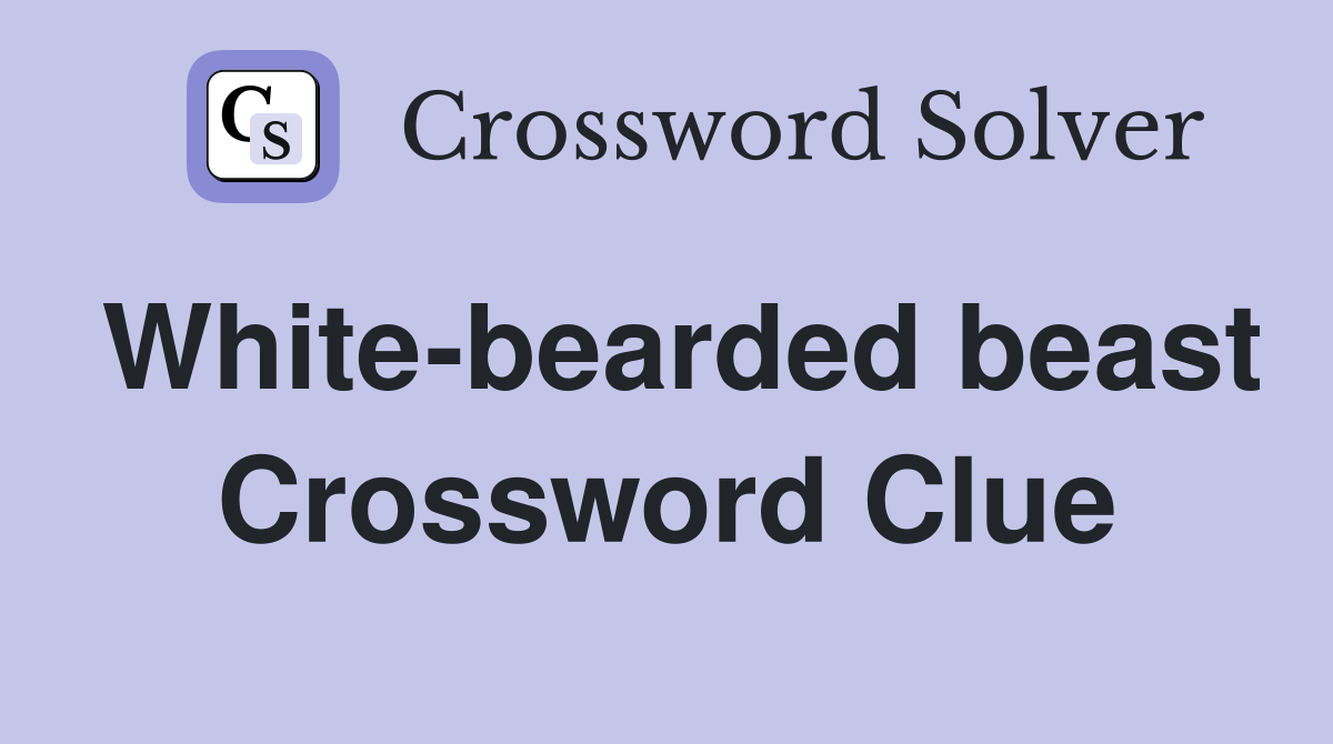 White-bearded beast Crossword Clue