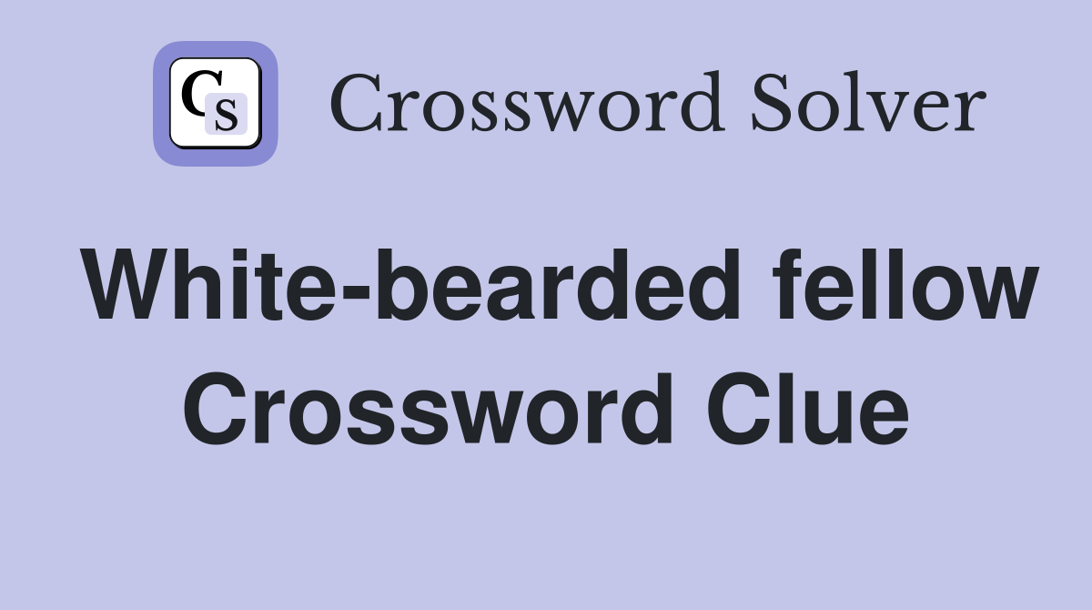 White-bearded fellow Crossword Clue