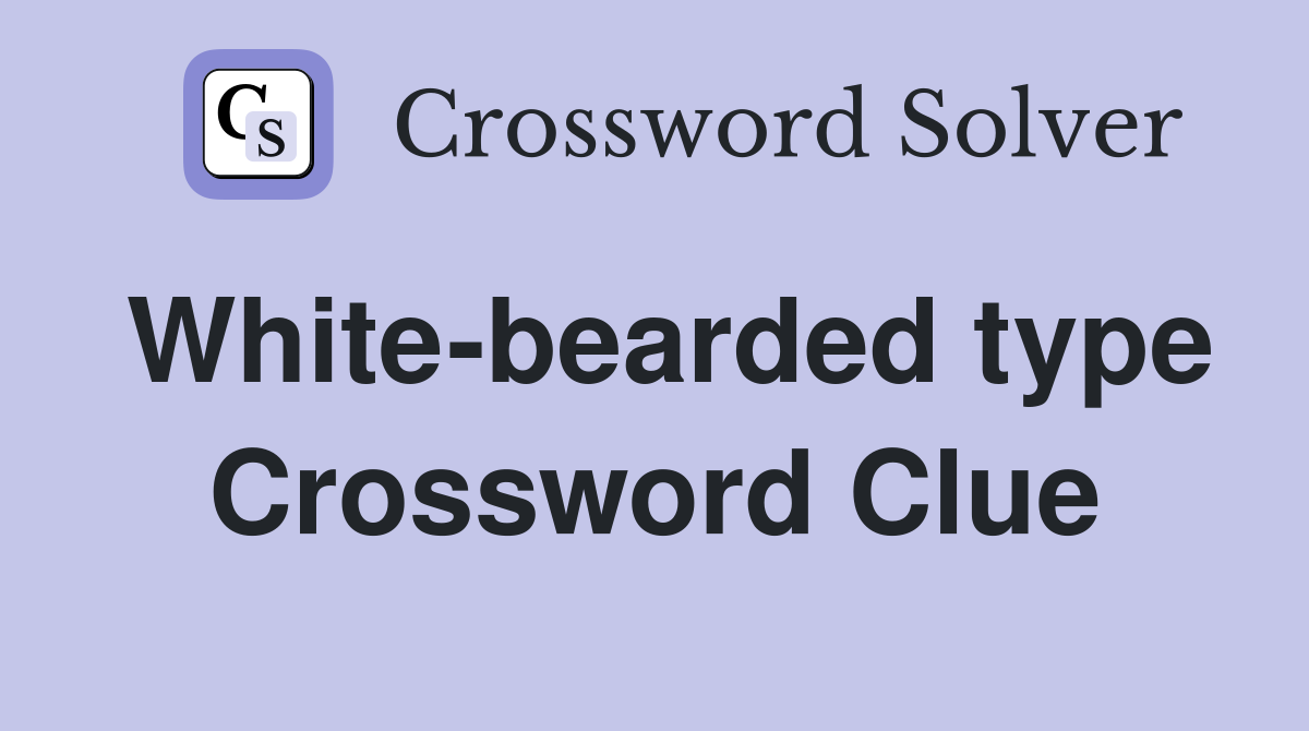 White-bearded type Crossword Clue