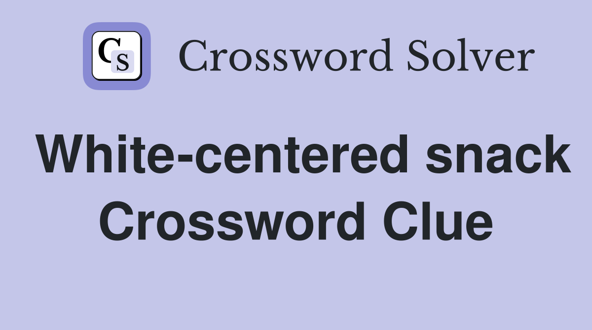 White-centered snack Crossword Clue