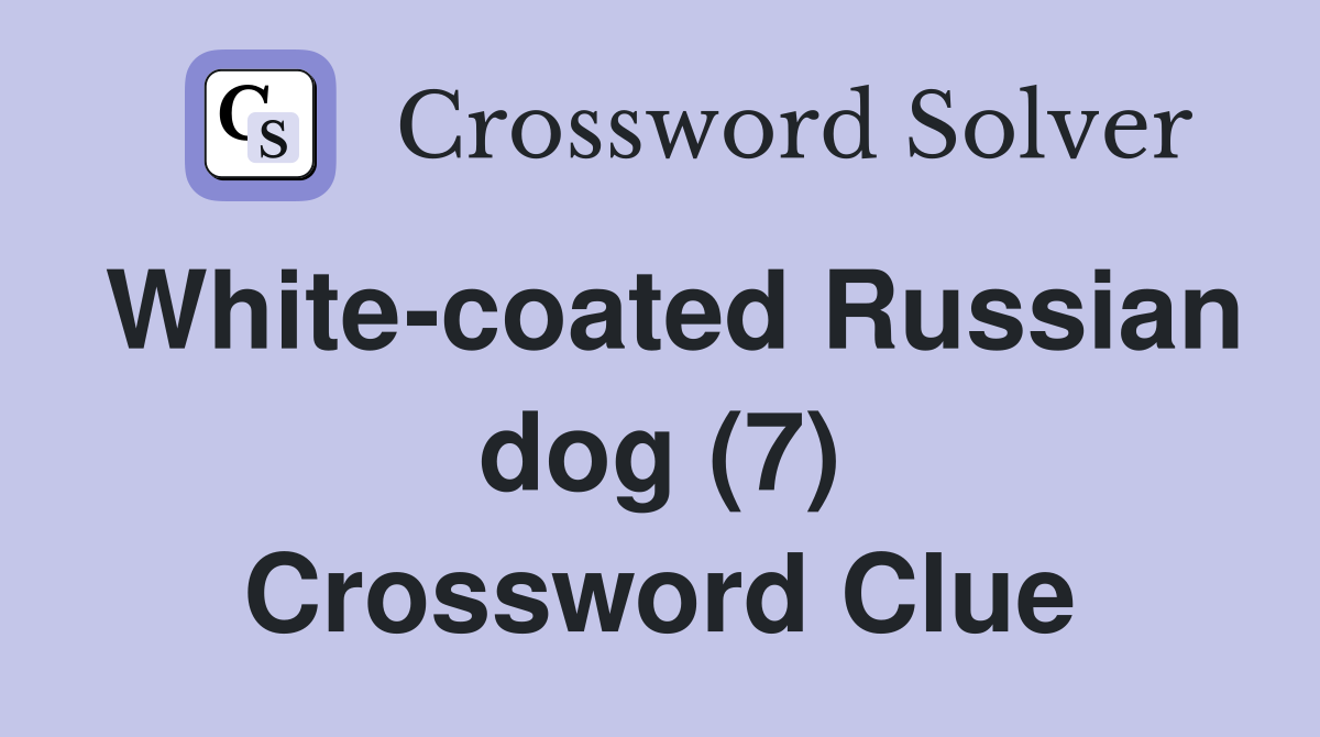 White-coated Russian dog (7) Crossword Clue