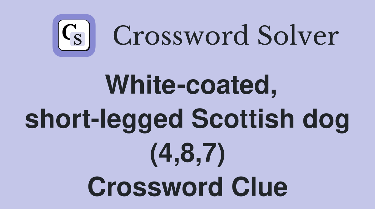 White-coated, short-legged Scottish dog (4,8,7) Crossword Clue