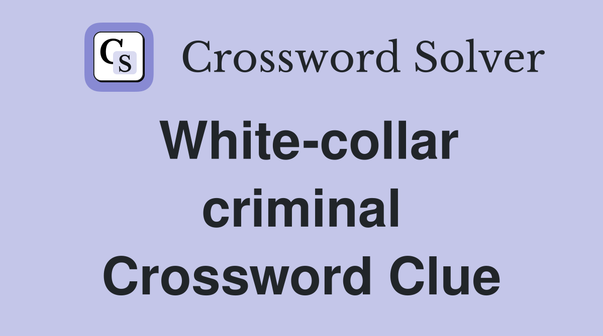 White-collar criminal Crossword Clue