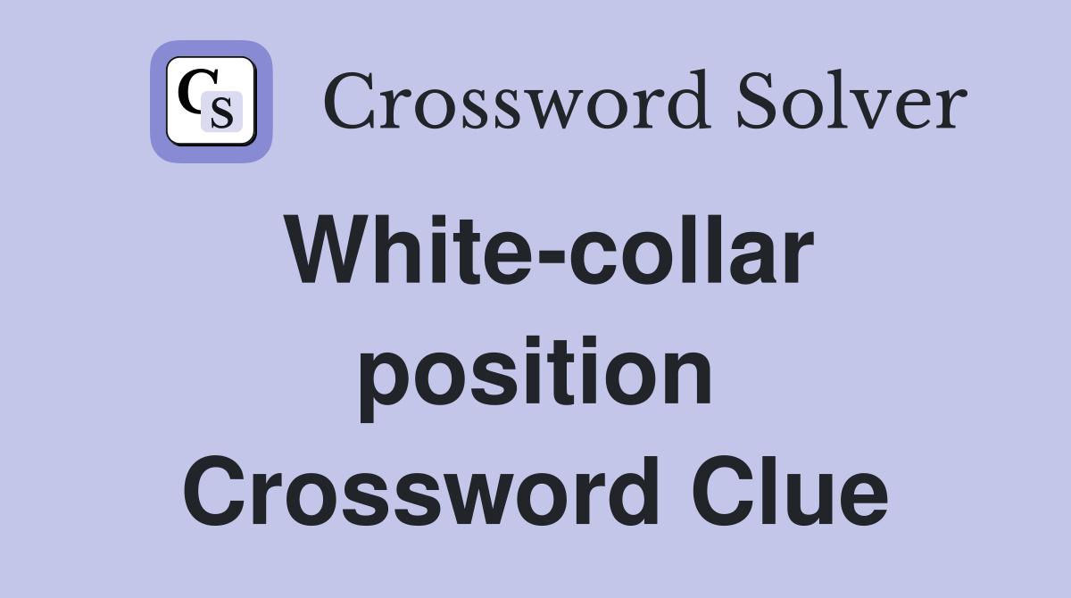 White-collar position Crossword Clue