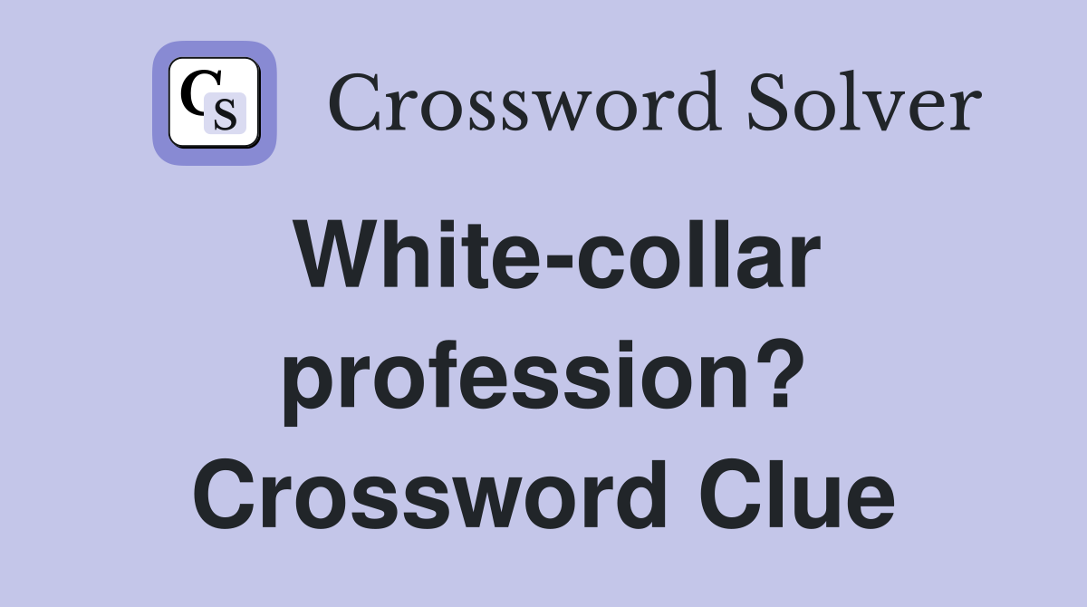 White-collar profession? Crossword Clue