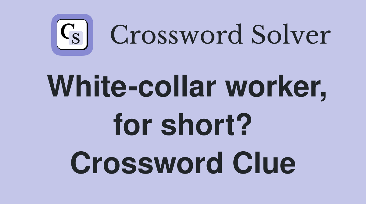 White-collar worker, for short? Crossword Clue