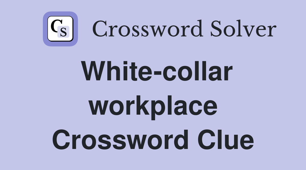 White-collar workplace Crossword Clue