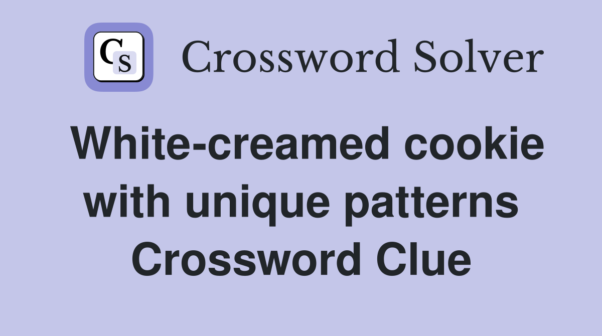 White-creamed cookie with unique patterns Crossword Clue