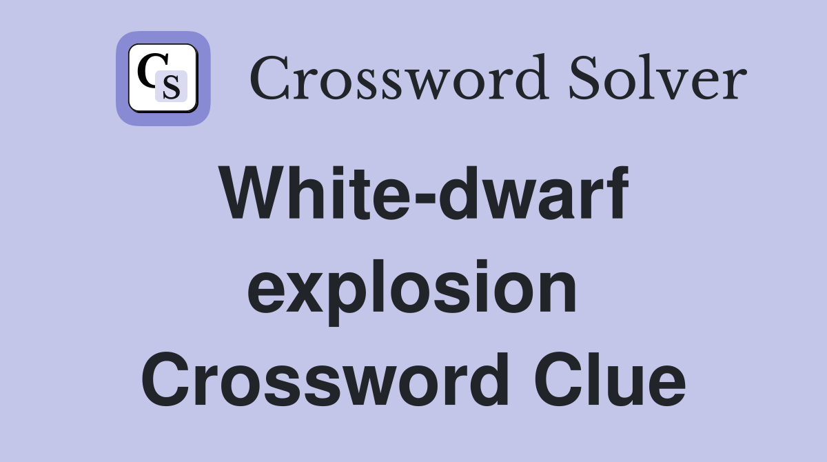 White-dwarf explosion Crossword Clue