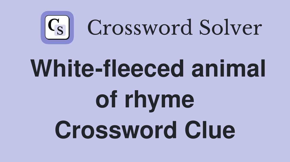 White-fleeced animal of rhyme Crossword Clue
