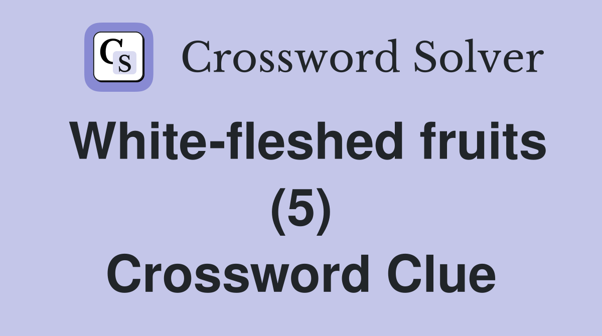 White-fleshed fruits (5) Crossword Clue