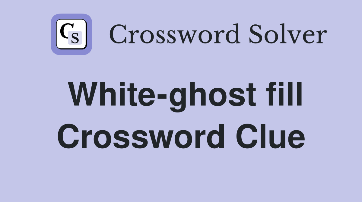 White-ghost fill Crossword Clue