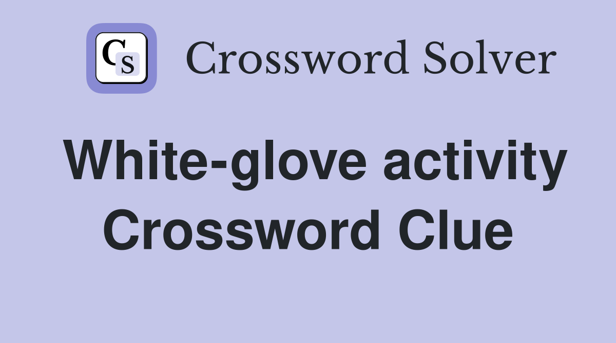 White-glove activity Crossword Clue