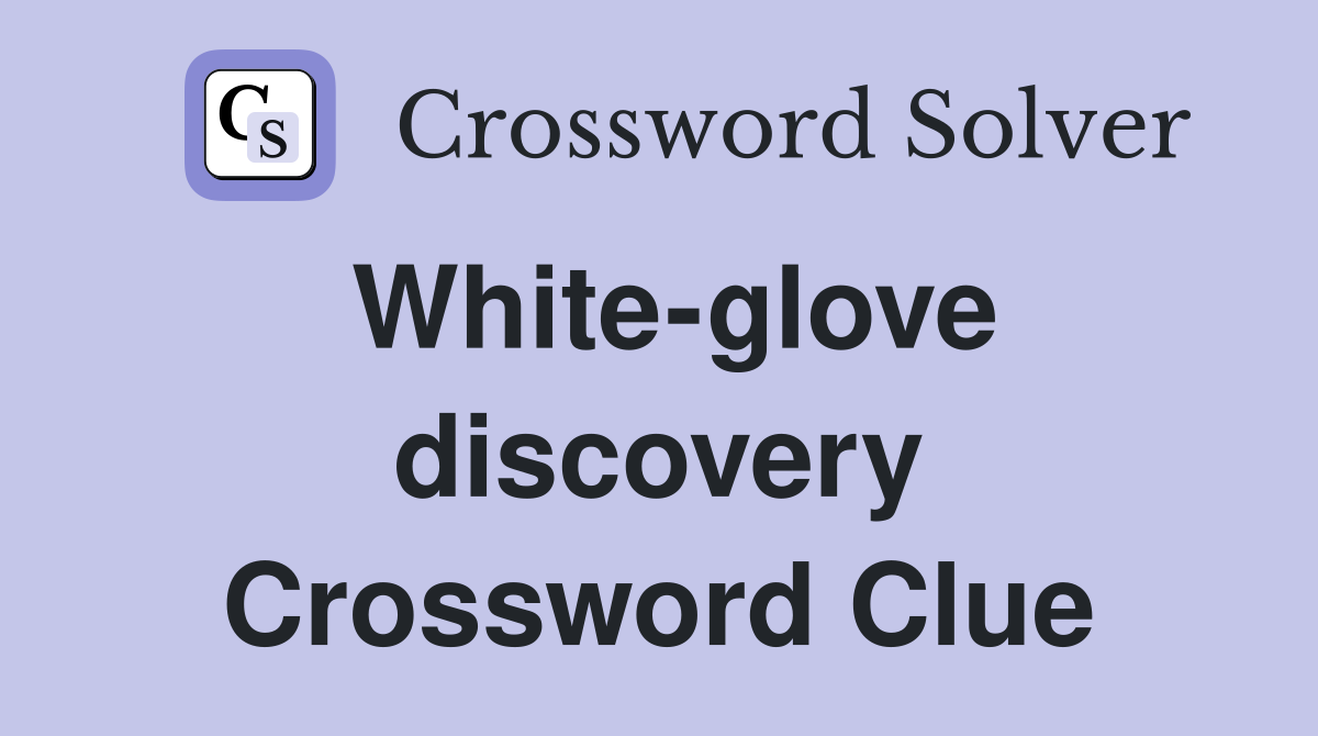 White-glove discovery Crossword Clue