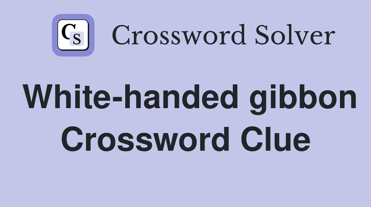 White-handed gibbon Crossword Clue