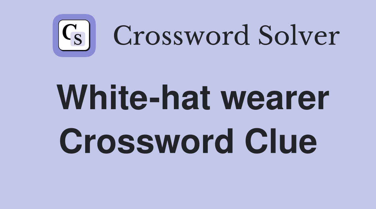 White-hat wearer Crossword Clue