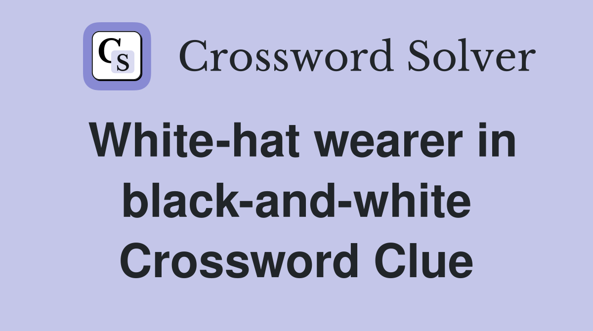 White-hat wearer in black-and-white Crossword Clue