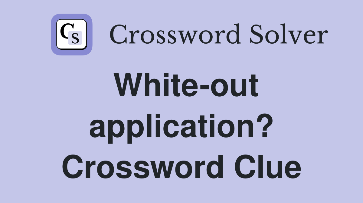 White-out application? Crossword Clue