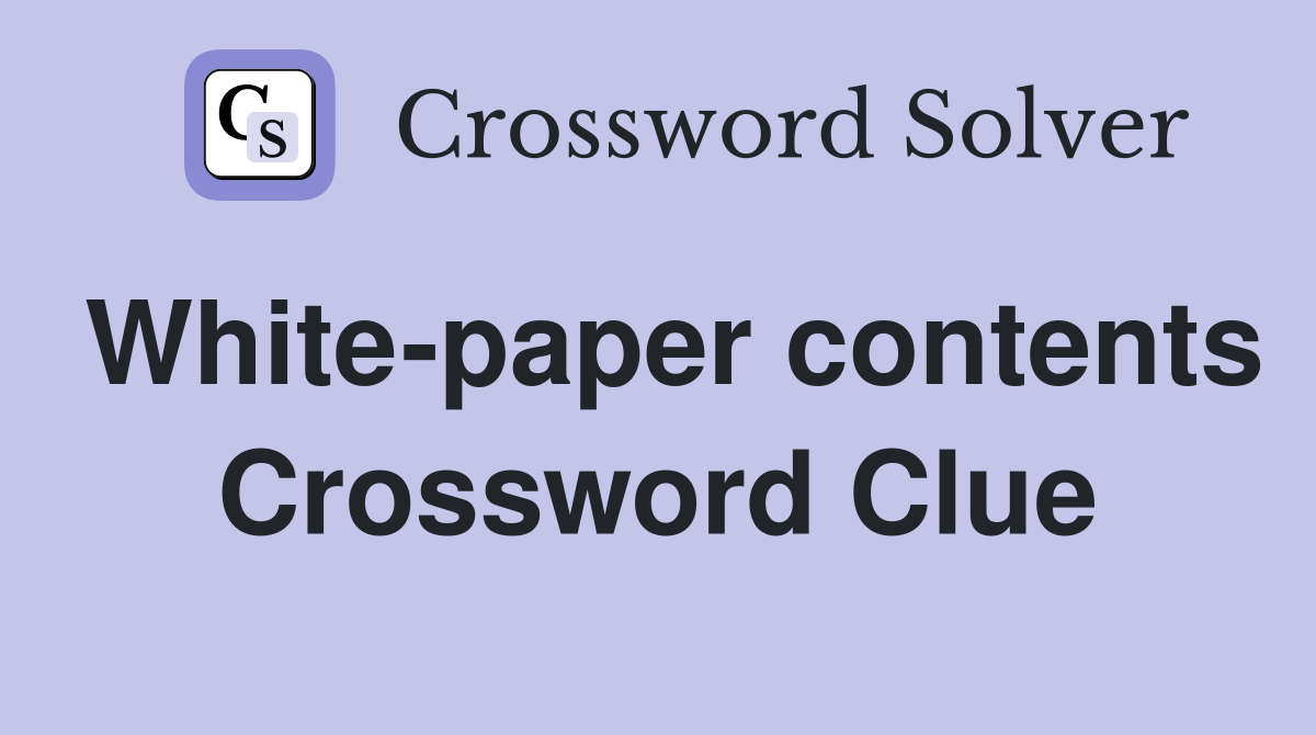White-paper contents Crossword Clue
