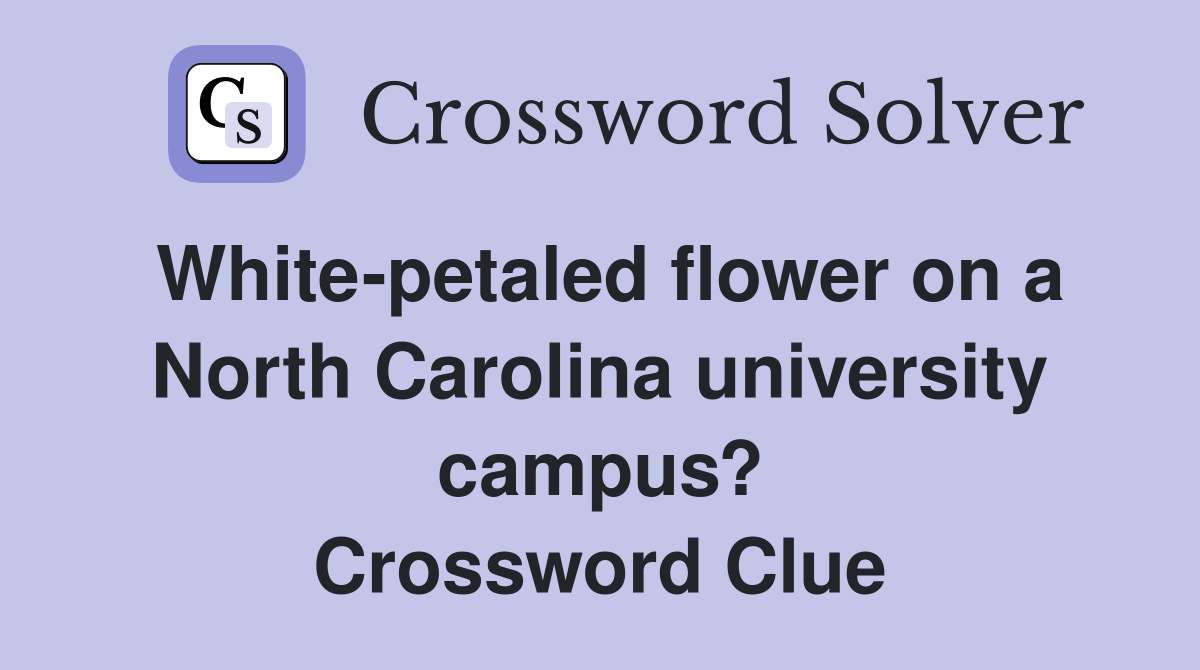 White-petaled flower on a North Carolina university campus? Crossword Clue