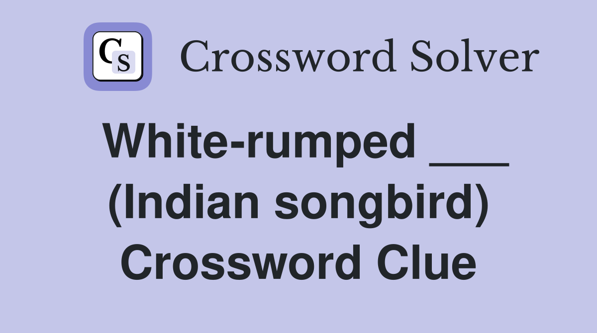 White-rumped ___ (Indian songbird) Crossword Clue