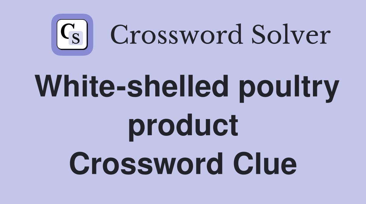 White-shelled poultry product Crossword Clue