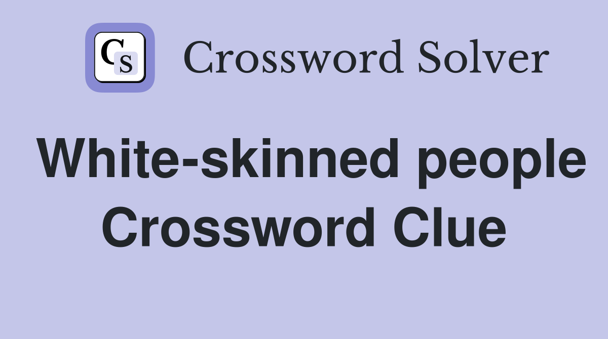 White-skinned people Crossword Clue