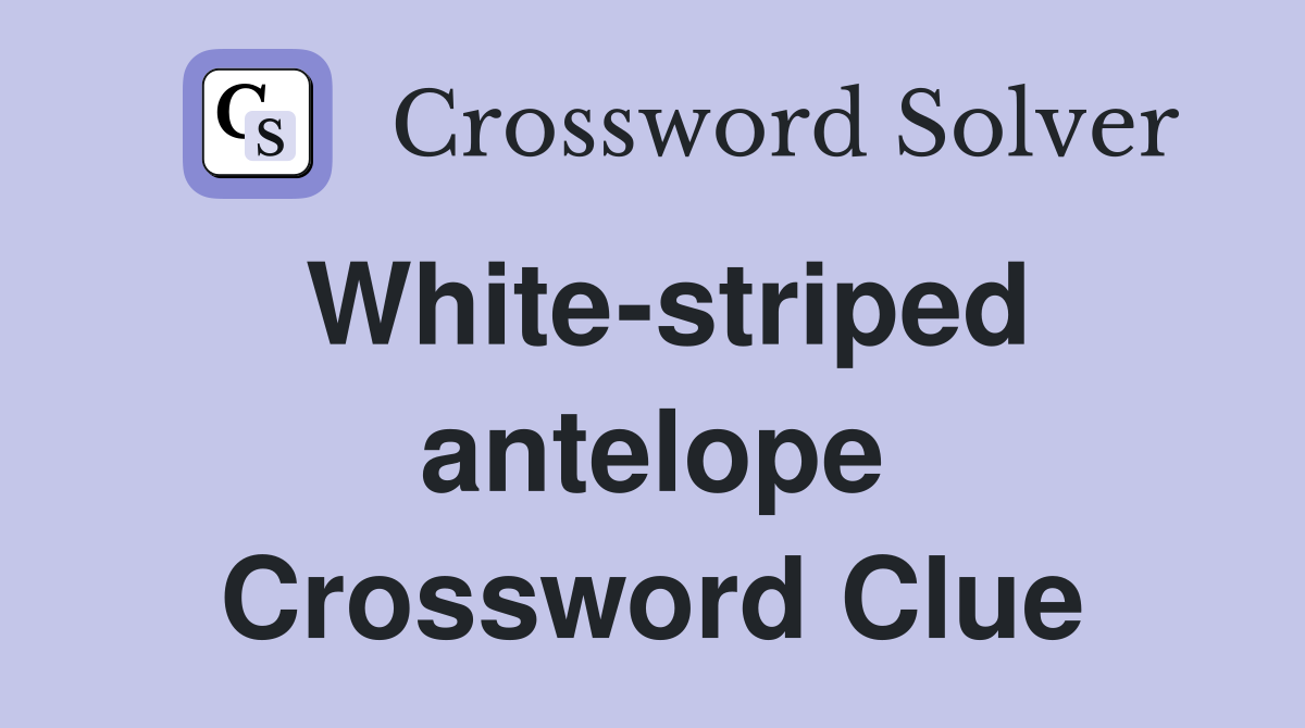 White-striped antelope Crossword Clue