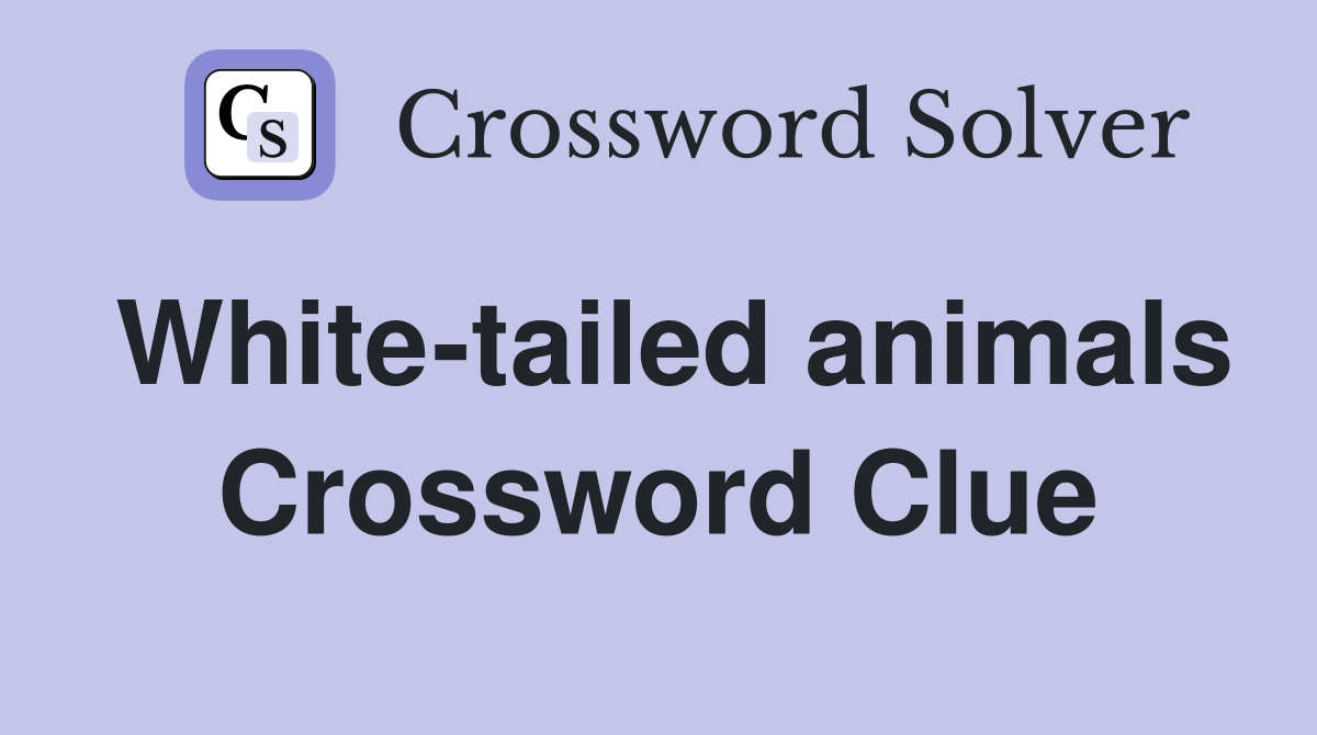 White-tailed animals Crossword Clue