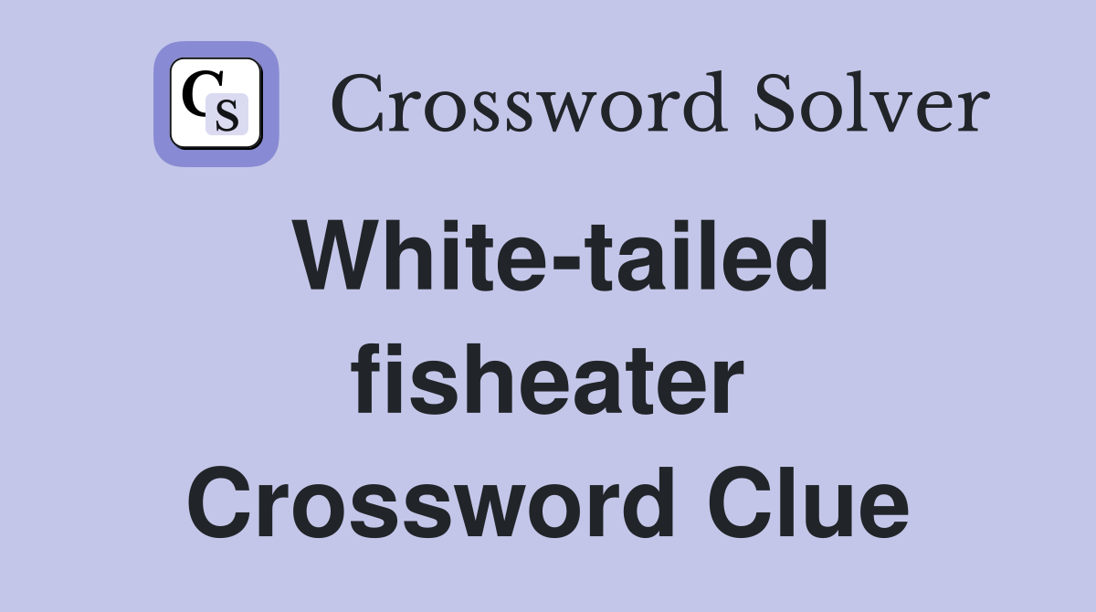 White-tailed fisheater Crossword Clue