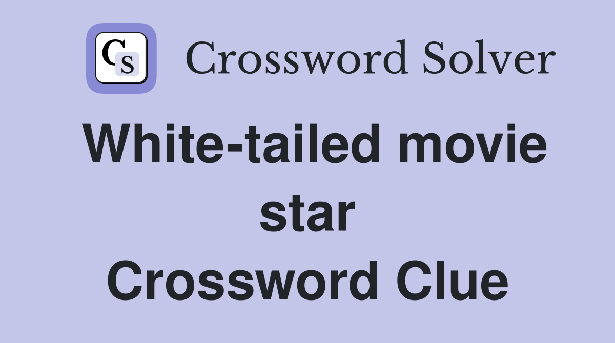 White-tailed movie star Crossword Clue