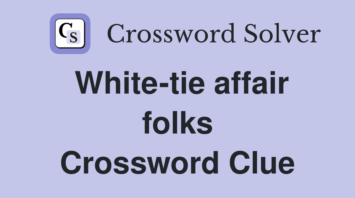 White-tie affair folks Crossword Clue