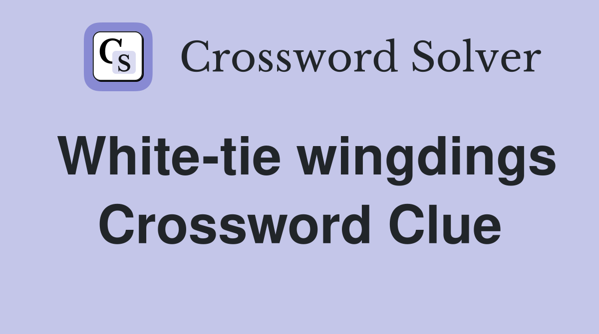 White-tie wingdings Crossword Clue