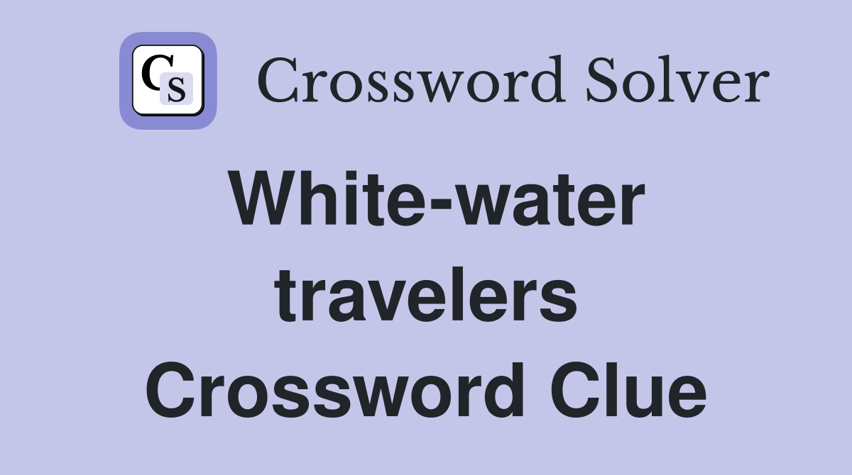 White-water travelers Crossword Clue