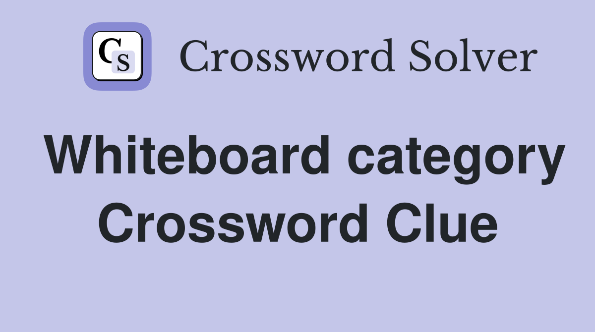 Whiteboard category Crossword Clue