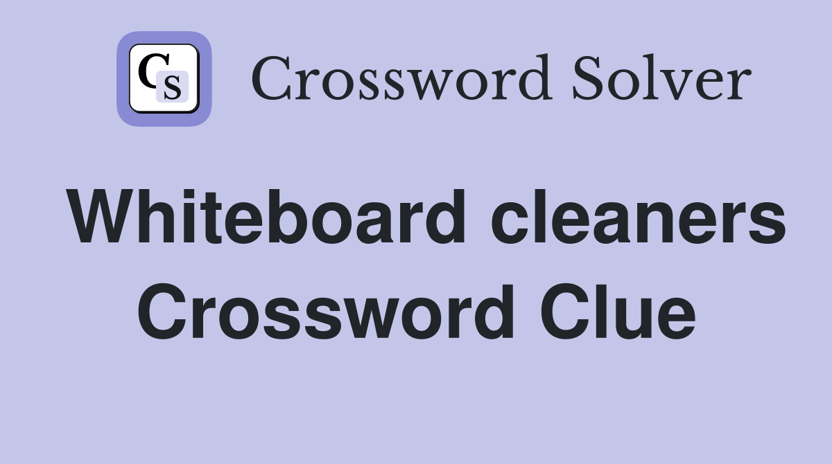 Whiteboard cleaners Crossword Clue