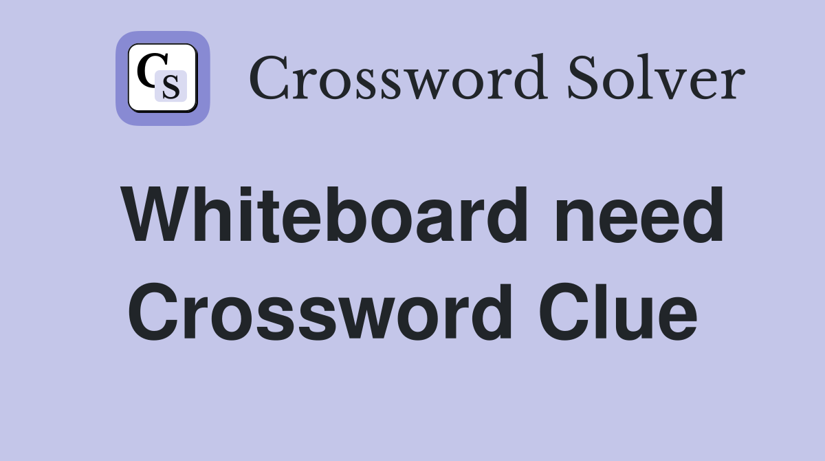 Whiteboard need Crossword Clue